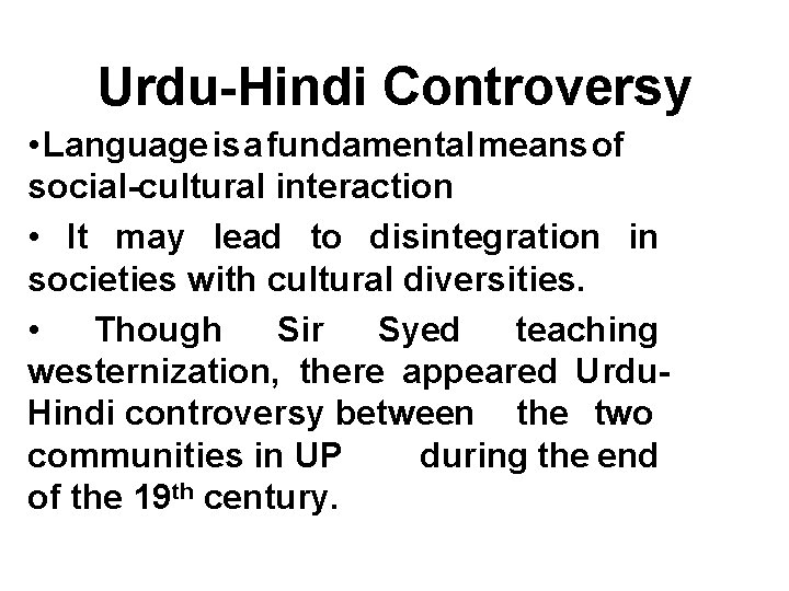 Urdu-Hindi Controversy • Language is a fundamental means of social-cultural interaction • It may