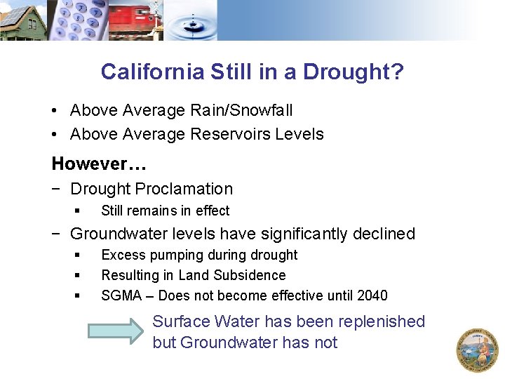 California Still in a Drought? • Above Average Rain/Snowfall • Above Average Reservoirs Levels