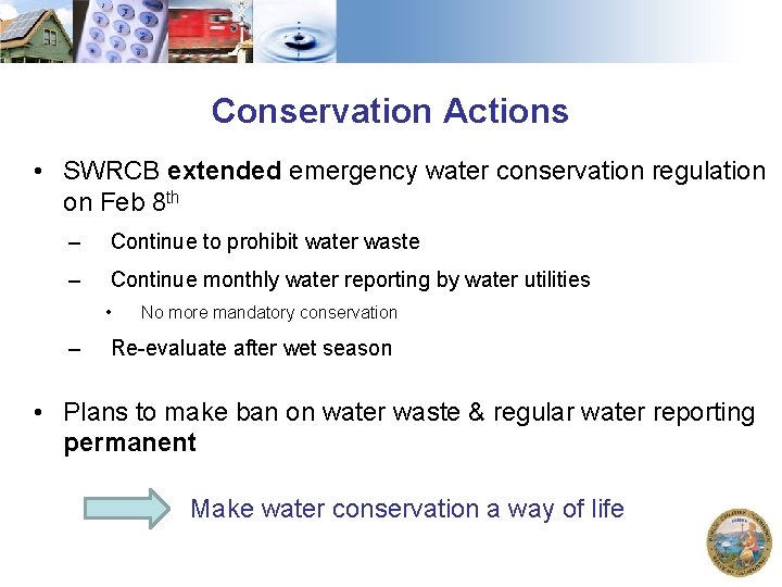 Conservation Actions • SWRCB extended emergency water conservation regulation on Feb 8 th –