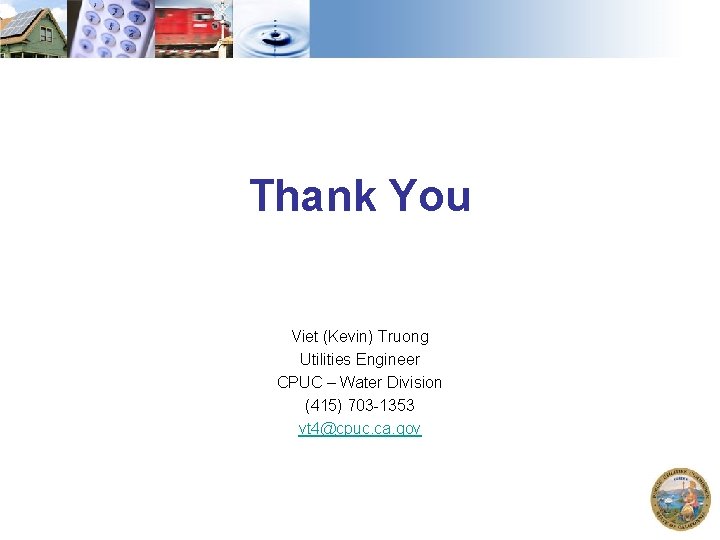 Thank You Viet (Kevin) Truong Utilities Engineer CPUC – Water Division (415) 703 -1353