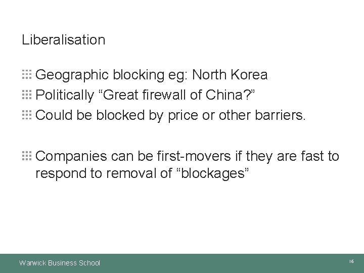 Liberalisation Geographic blocking eg: North Korea Politically “Great firewall of China? ” Could be