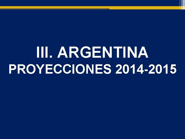 III. ARGENTINA PROYECCIONES 2014 -2015 