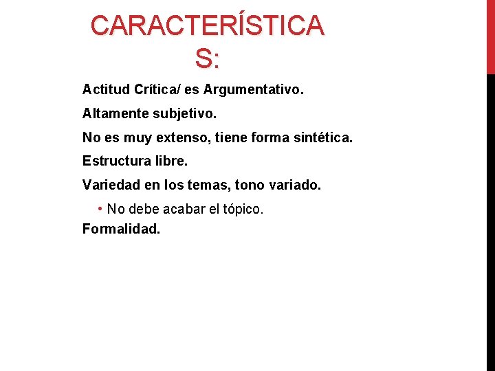 CARACTERÍSTICA S: Actitud Crítica/ es Argumentativo. Altamente subjetivo. No es muy extenso, tiene forma