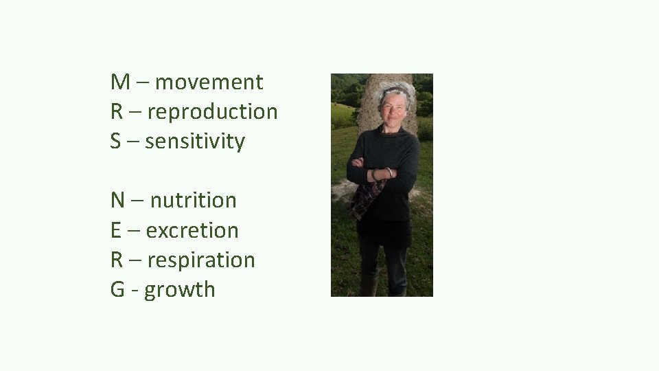 M – movement R – reproduction S – sensitivity N – nutrition E –