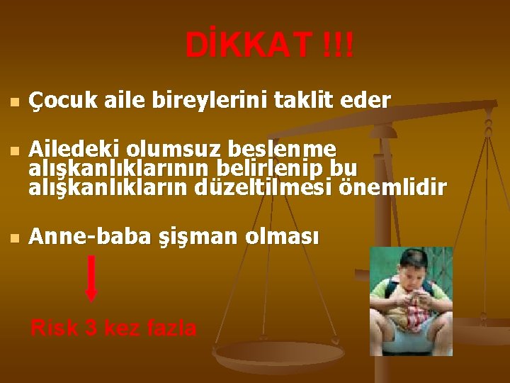 DİKKAT !!! n n n Çocuk aile bireylerini taklit eder Ailedeki olumsuz beslenme alışkanlıklarının