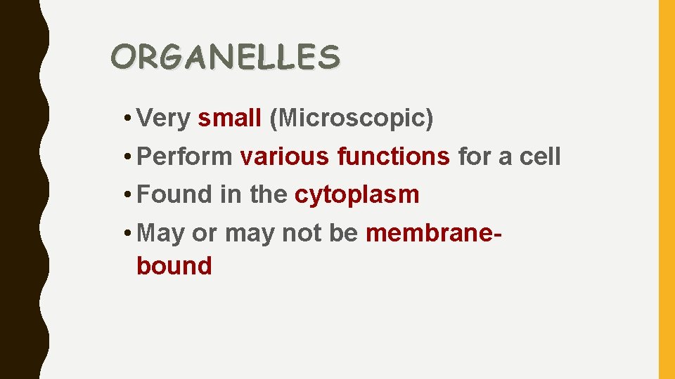 ORGANELLES • Very small (Microscopic) • Perform various functions for a cell • Found