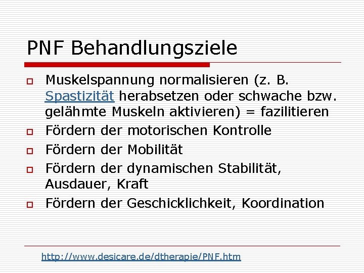 PNF Behandlungsziele o o o Muskelspannung normalisieren (z. B. Spastizität herabsetzen oder schwache bzw.