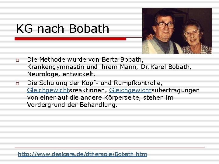 KG nach Bobath o o Die Methode wurde von Berta Bobath, Krankengymnastin und ihrem