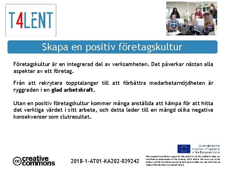 Skapa en positiv företagskultur Företagskultur är en integrerad del av verksamheten. Det påverkar nästan