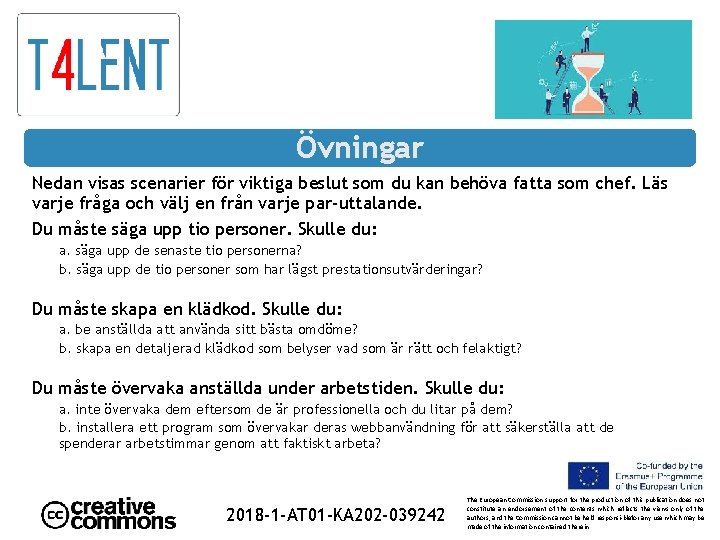 Övningar Nedan visas scenarier för viktiga beslut som du kan behöva fatta som chef.