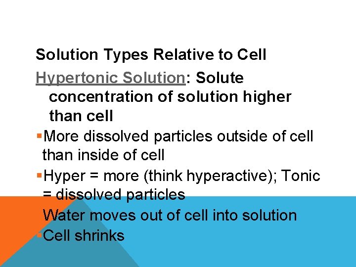 Solution Types Relative to Cell Hypertonic Solution: Solute concentration of solution higher than cell