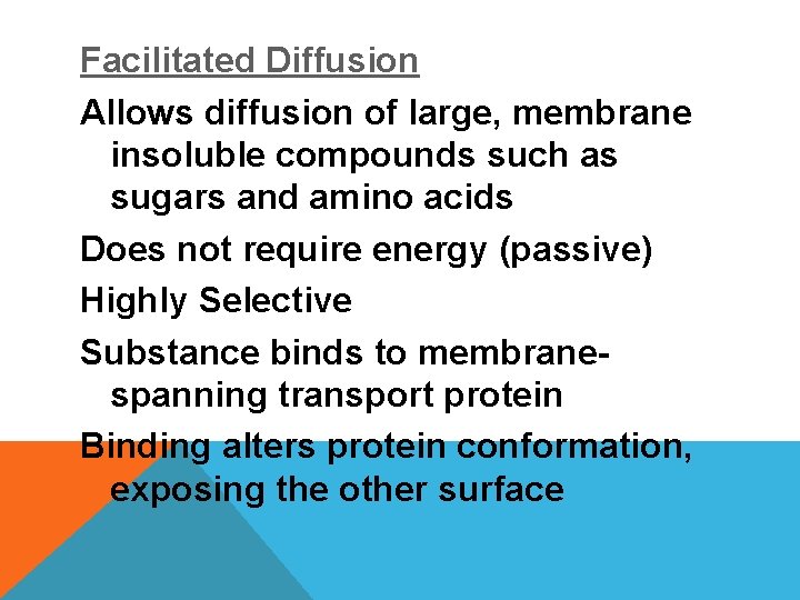 Facilitated Diffusion Allows diffusion of large, membrane insoluble compounds such as sugars and amino