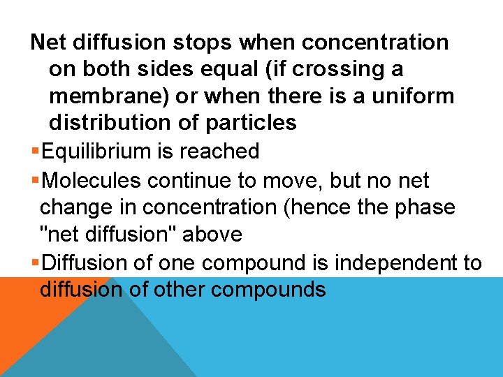 Net diffusion stops when concentration on both sides equal (if crossing a membrane) or