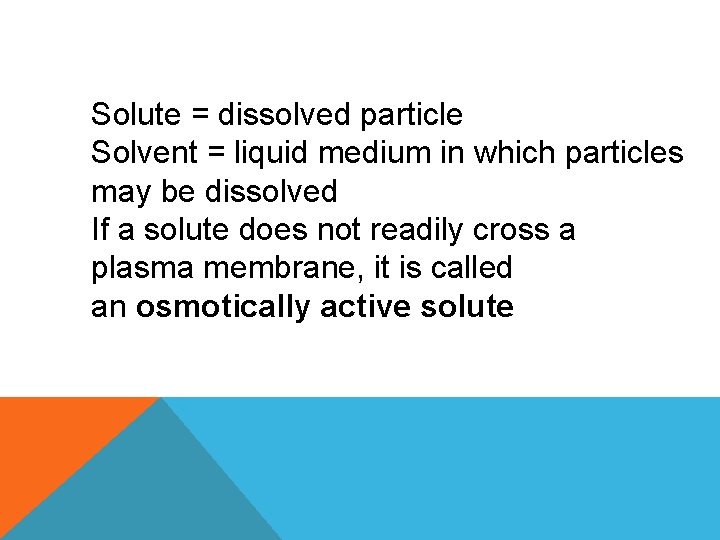 Solute = dissolved particle Solvent = liquid medium in which particles may be dissolved