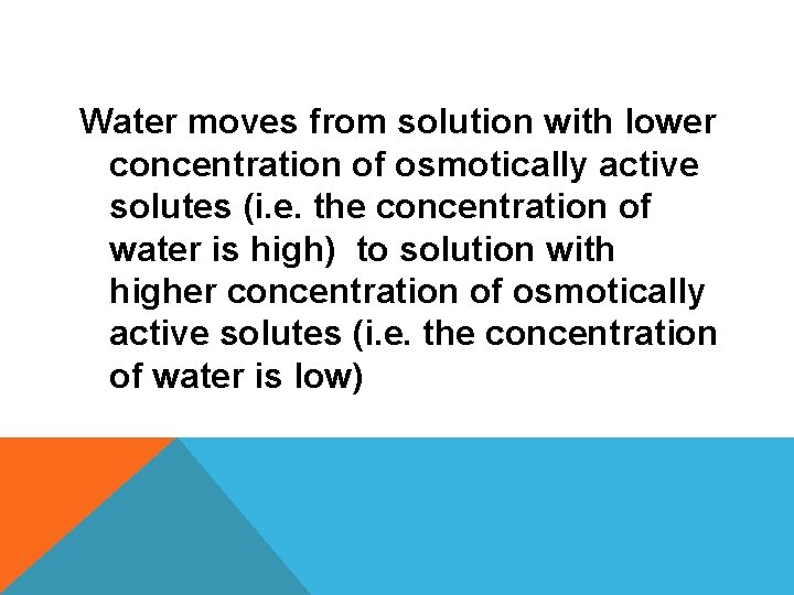Water moves from solution with lower concentration of osmotically active solutes (i. e. the