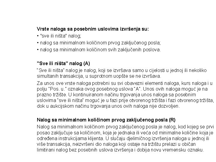 Vrste naloga sa posebnim uslovima izvršenja su: • "sve ili ništa" nalog; • nalog