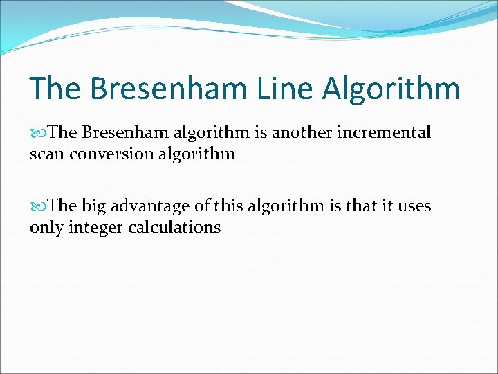 The Bresenham Line Algorithm The Bresenham algorithm is another incremental scan conversion algorithm The The Bresenham Line Algorithm The Bresenham algorithm is another incremental scan conversion algorithm The