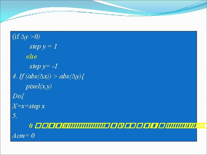 (if Δy. Bresenham >0) The Line Algorithm (cont…) step y = 1 else step (if Δy. Bresenham >0) The Line Algorithm (cont…) step y = 1 else step