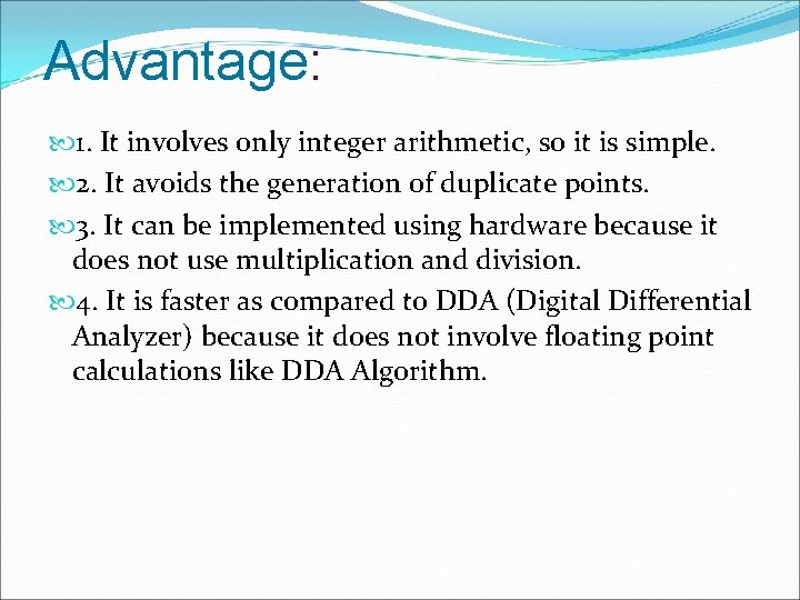 Advantage: 1. It involves only integer arithmetic, so it is simple. 2. It avoids Advantage: 1. It involves only integer arithmetic, so it is simple. 2. It avoids