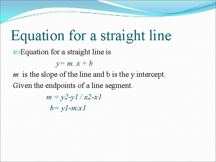 Equation for a straight line is y= m. x + b m is the Equation for a straight line is y= m. x + b m is the
