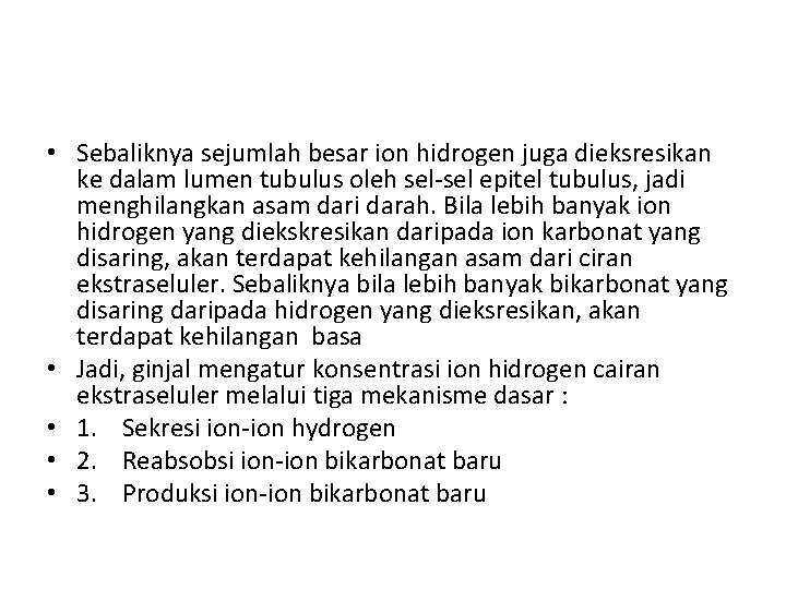  • Sebaliknya sejumlah besar ion hidrogen juga dieksresikan ke dalam lumen tubulus oleh