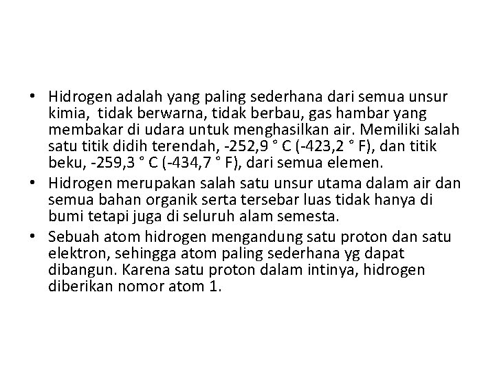  • Hidrogen adalah yang paling sederhana dari semua unsur kimia, tidak berwarna, tidak