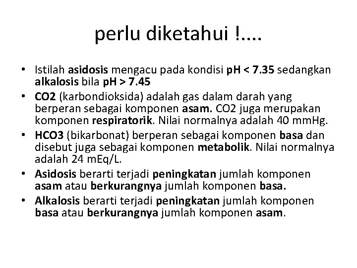 perlu diketahui !. . • Istilah asidosis mengacu pada kondisi p. H < 7.