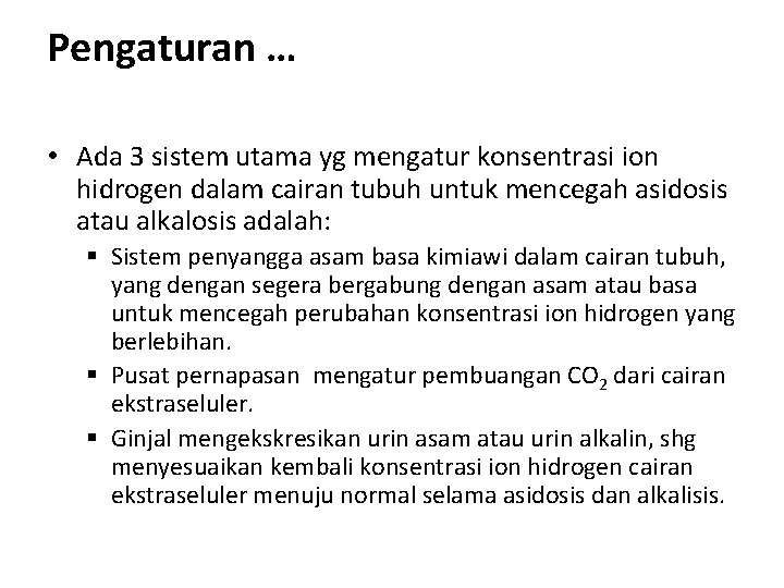 Pengaturan … • Ada 3 sistem utama yg mengatur konsentrasi ion hidrogen dalam cairan