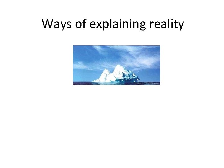 Ways of explaining reality 