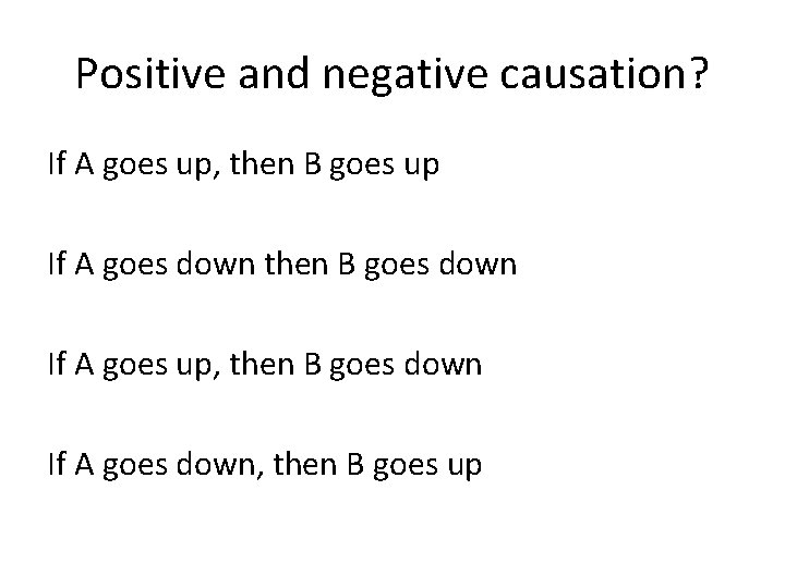 Positive and negative causation? If A goes up, then B goes up If A