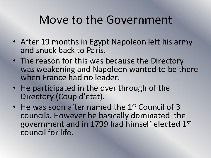 Move to the Government • After 19 months in Egypt Napoleon left his army