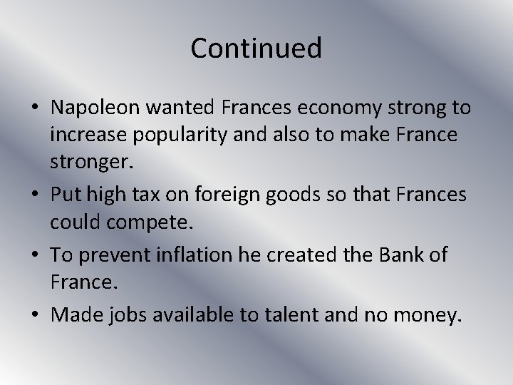 Continued • Napoleon wanted Frances economy strong to increase popularity and also to make