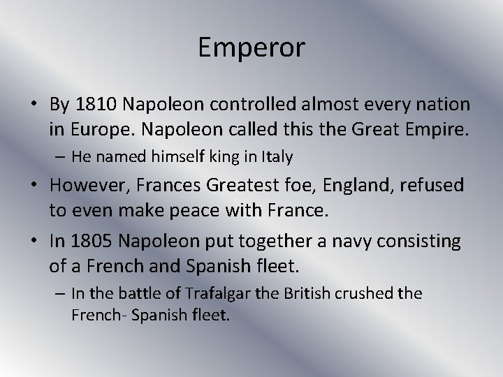 Emperor • By 1810 Napoleon controlled almost every nation in Europe. Napoleon called this