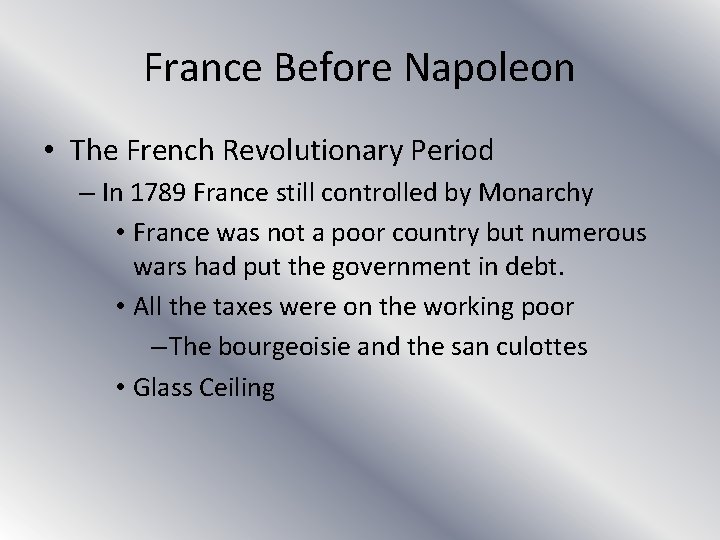 France Before Napoleon • The French Revolutionary Period – In 1789 France still controlled