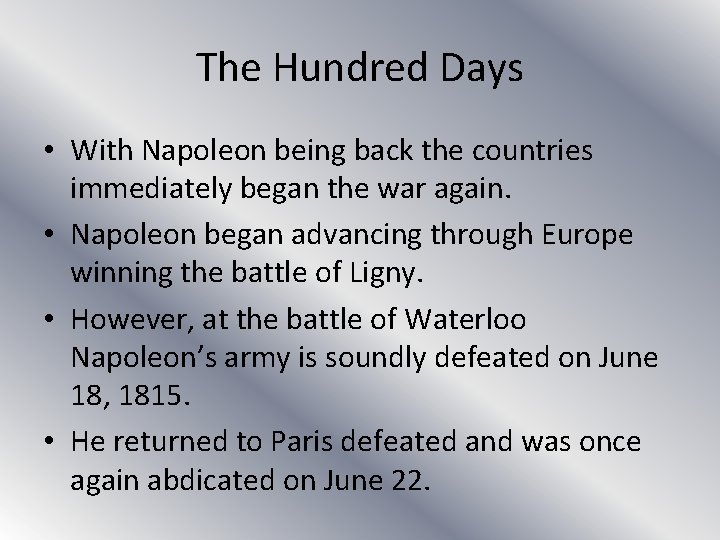 The Hundred Days • With Napoleon being back the countries immediately began the war