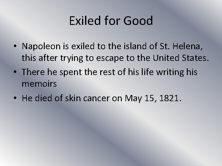 Exiled for Good • Napoleon is exiled to the island of St. Helena, this