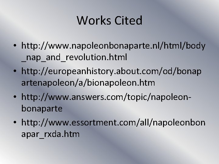 Works Cited • http: //www. napoleonbonaparte. nl/html/body _nap_and_revolution. html • http: //europeanhistory. about. com/od/bonap