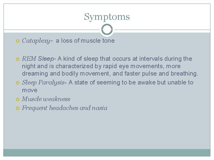 Symptoms Cataplexy- a loss of muscle tone REM Sleep- A kind of sleep that