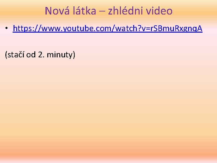 Nová látka – zhlédni video • https: //www. youtube. com/watch? v=r. SBmu. Rxgnq. A