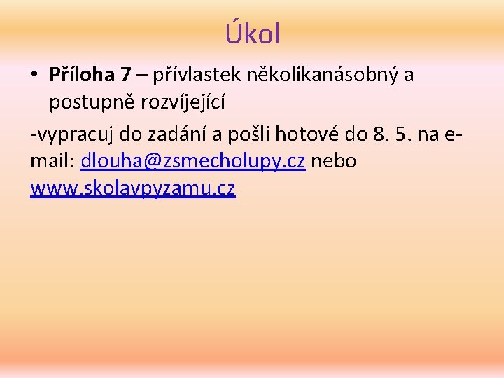 Úkol • Příloha 7 – přívlastek několikanásobný a postupně rozvíjející -vypracuj do zadání a