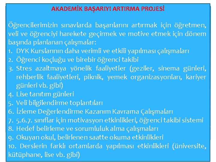 AKADEMİK BAŞARIYI ARTIRMA PROJESİ Öğrencilerimizin sınavlarda başarılarını artırmak için öğretmen, veli ve öğrenciyi harekete