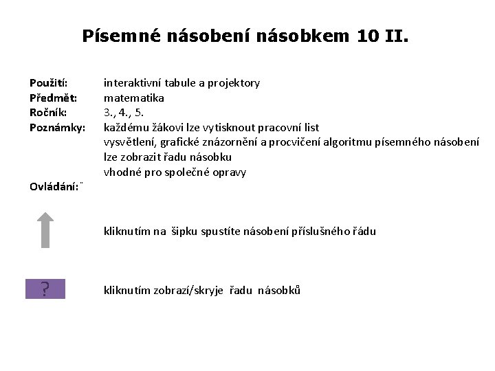 Písemné násobení násobkem 10 II. Použití: Předmět: Ročník: Poznámky: Ovládání: ¨ interaktivní tabule a