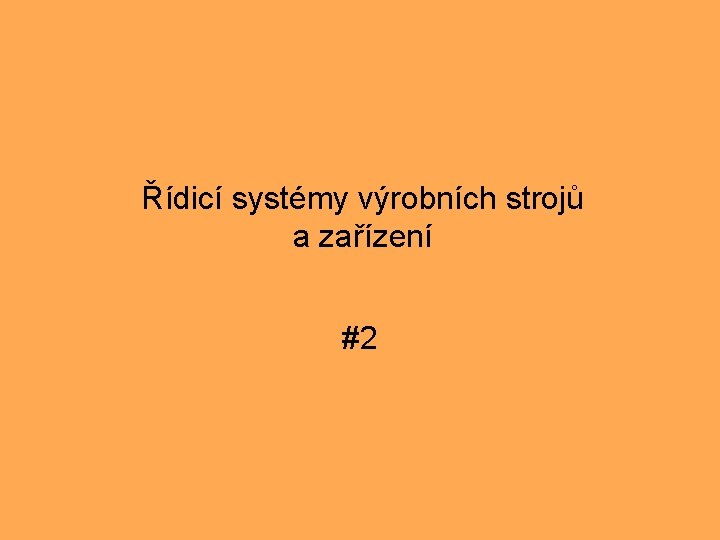 Řídicí systémy výrobních strojů a zařízení #2 