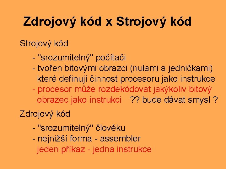 Zdrojový kód x Strojový kód - "srozumitelný" počítači - tvořen bitovými obrazci (nulami a