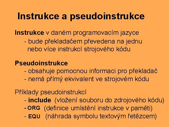 Instrukce a pseudoinstrukce Instrukce v daném programovacím jazyce - bude překladačem převedena na jednu