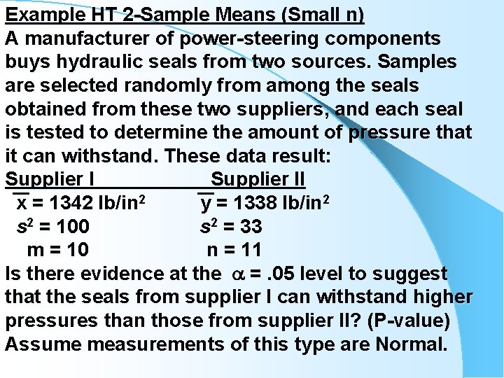 Example HT 2 -Sample Means (Small n) A manufacturer of power-steering components buys hydraulic