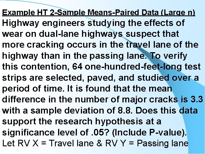 Example HT 2 -Sample Means-Paired Data (Large n) Highway engineers studying the effects of