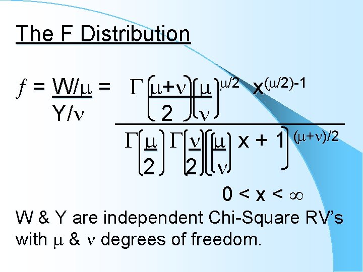 The F Distribution = W/ = + /2 x( /2)-1 Y/ 2 ( +