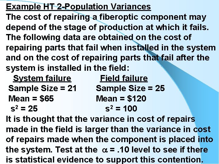 Example HT 2 -Population Variances The cost of repairing a fiberoptic component may depend