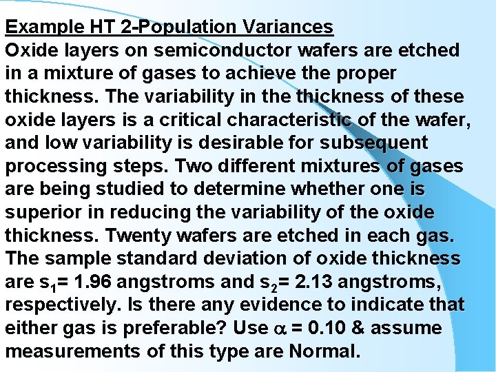 Example HT 2 -Population Variances Oxide layers on semiconductor wafers are etched in a
